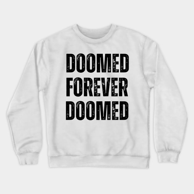 DOOMED FOREVER Crewneck Sweatshirt by ohyeahh